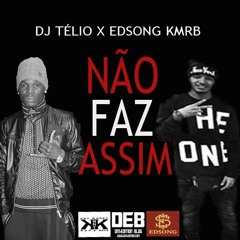 Não Faz Assim- DJ Télio  Feat. EDSONG KMRB (prod. dj télio)