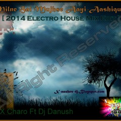 Milne Hai Mujhse Aayi Electro House Edit-Dj Danush Ft Dj X Charo-X-Nashes Dj's((Only Fro Lover's))