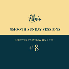 Smooth Sunday Session # 8 - Selected & mixed by Tek A Dee (March 2014)