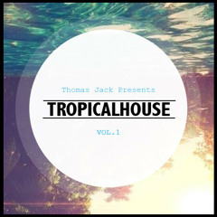 Thomas Jack Presents: Tropical House Vol.1 [Free Download]