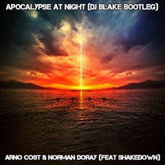 Apocalypse At Night (Dj Blake Bootleg) - Arno Cost & Norman Doray (Feat Shakedown)