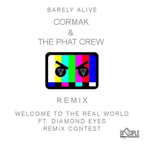 Barely Alive - Welcome To The Real World ( The Phat Crew & Cormak Remix )