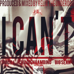 I Can't ft. Juicy J, Childish Gambino & Big Sean (Prod. by ReLiX The Underdog)