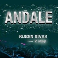 RUBEN RIVAS FT 2 STEP - Andale ( Club Mix )