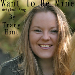 Tracy Hunt - Want To Be Mine (Original Song)