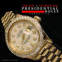 Chic Raw x Get Bizzy Bam ~ Presidential Rolex Freestyle