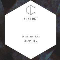 ABSTRKT GUEST MIX #003 | JIMPSTER
