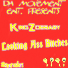 KingZoebaby- Looking Ass Bicthes