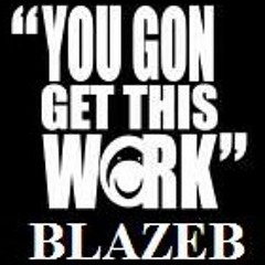 Dj Blaze B Ft lilc4 - You Gon Get This Work