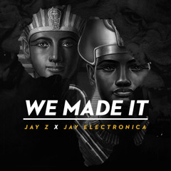We Made It - JAY Z x JAY ELECTRONICA