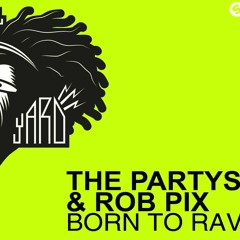 The Partysquad & Rob Pix - Born To Rave (Original Mix)