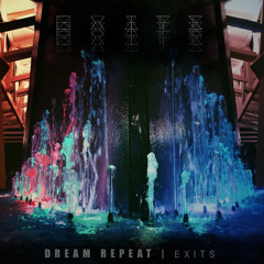 DREAM REPEAT | EXITS