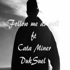 Follow Me As Well Ft Cata Miner