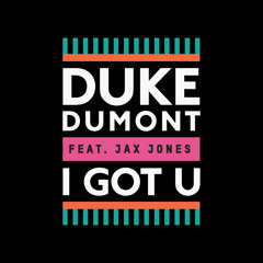 I Got U (Kilter Remix) - Duke Dumont feat. Jax Jones