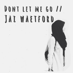 Don't let me go // Jai Waetford (Uke)