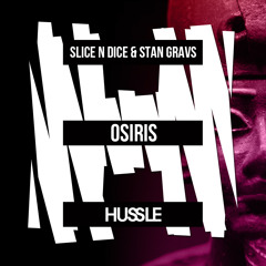 Slice N Dice & Stan Gravs - Osiris (Original Mix) [Hussle Recordings] OUT NOW!