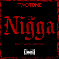 Two Tone Feat Eastwood and Yung T -That N***a (prod by Ramillion) mixtape