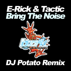 E-Rick & Tactic - Bring The Noise ( DJ POTATO REMIX)