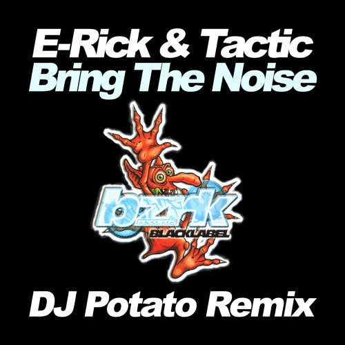 E-Rick & Tactic - Bring The Noise ( DJ POTATO REMIX)