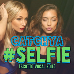 Catchya Selfie - Will Sparks v Chainsmokers (Scotto Vocal Edit) FREE DOWNLOAD IN DISCRIPTION