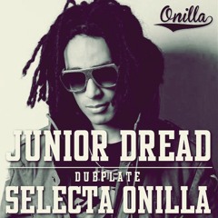 JUNIOR DREAD - DUBPLATE | SELECTA ONILLA
