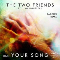 The Two Friends ft. I Am Lightyear - Your Song (Farleon Remix)