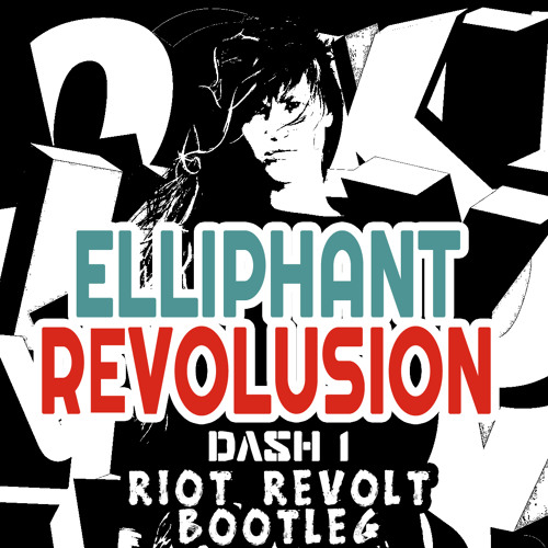 Elliphant - Revolusion (Dash 1's Riot Revolt Bootleg) ***FREE DOWNLOAD VIA BUY LINK***