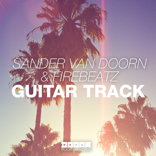 Stream Sander van Doorn & Firebeatz - Guitar Track (Hardwell On Air  Premiere) [Out Now] by Spinnin' Records | Listen online for free on  SoundCloud