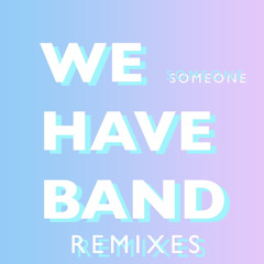 We Have Band - Someone (Glitches Rework)