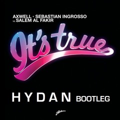 Axwell & Sebastian Ingrosso Vs Salem Al Fakir - It’s True (Hydan Bootleg)