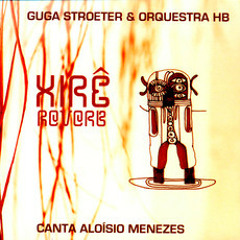 Guga Stroeter & Orquestra HB - Xirê Reverb: Canta Aloísio Menezes