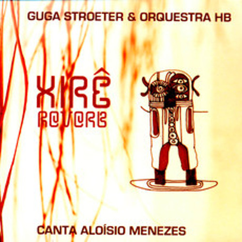 Guga Stroeter & Orquestra HB - Xirê Reverb: Canta Aloísio Menezes