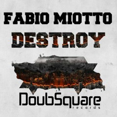 Fabio Miotto - Destroy (Original Mix) [DoubSquare Rec] OUT NOW ON BEATPORT
