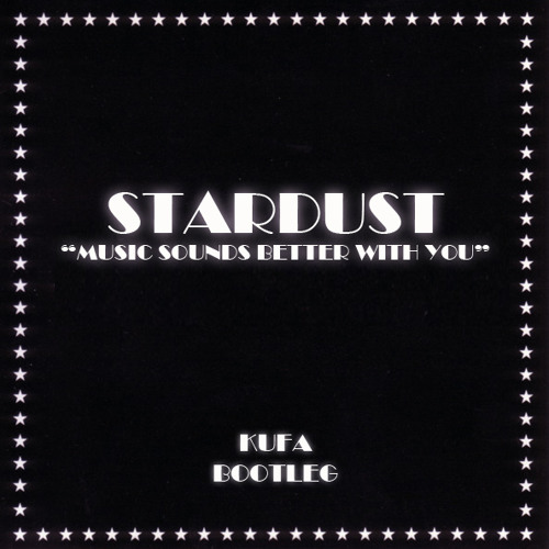 Stream Stardust Music Sounds Better With You (Kufa Bootleg) FREE