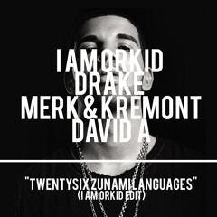 ORKID x DRAKE x MERK & KREMONT x DAVID A - Twentysix Zunami Languages (I AM ORKID EDIT) - FREE DL!!