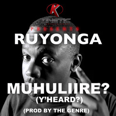 Ruyonga - Muhuliire? (Y'heard?)