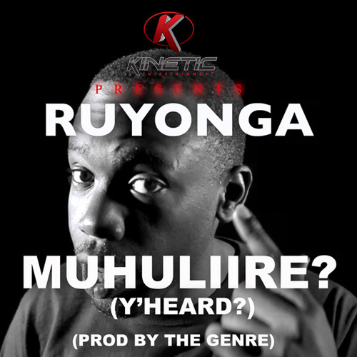 Ruyonga - Muhuliire? (Y'heard?)