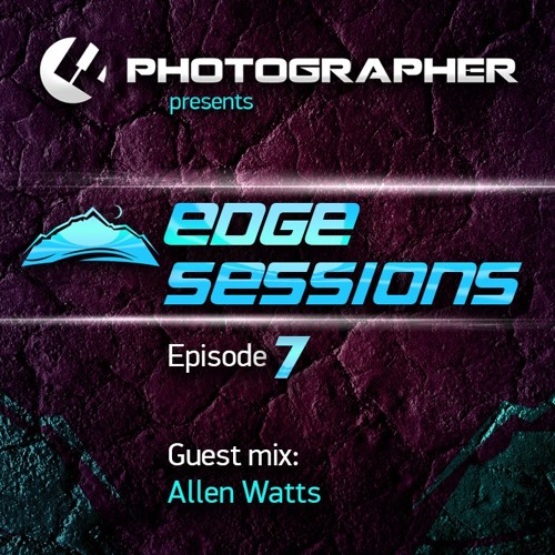 Photographer - Edge Sessions 07 (with Allen Watts Guest Mix) 25.03.2014