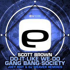 EV 106 - Scott Brown - Do it like we do (Joey Riot) / Gang Bang Society (DJ Weaver)