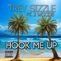 Trey Sizzle - Hook Me Up ft. J-Woods Prod. By TreySizzleBeatz