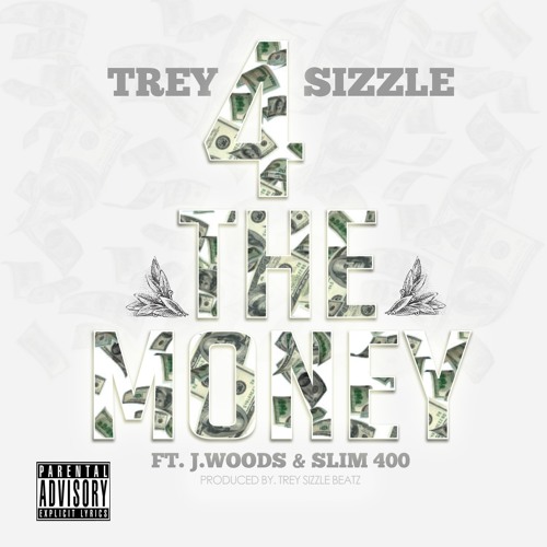 Trey Sizzle x Slim400 - 4 The Money Feat J Woods ( dirty )
