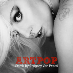 Lady Gaga - Artpop (Remix By Grégory Van Praet)