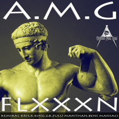 A.M.G (Kemikal Kris,K.King,GB,Zulu Manthan,Beni Maniaci) - FLXXXN (produced by K.King)