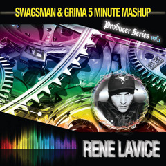 SWAGSMAN & GRIMA PRESENT'S '5 Minute Mash Up' Producer series - Volume 1 ft. Rene Lavice