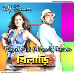 Pagol Ami Already Remix - Dj Suman