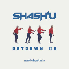 SHASH'U - GETDOWN #2