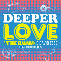 Antoine Clamaran & David Esse feat Lulu Hughes - Deeper Love (Club Mix)