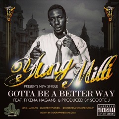 Gotta Be A Better Way #GBABW feat. Tykena  ( Produced by Scootie J)
