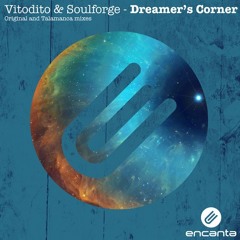 Vitodito & Soulforge - Dreamer's Corner [ENCANTA] OUT NOW!!