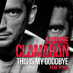 Antoine Clamaran feat Fenja - This Is My Goodbye (Extended Mix)